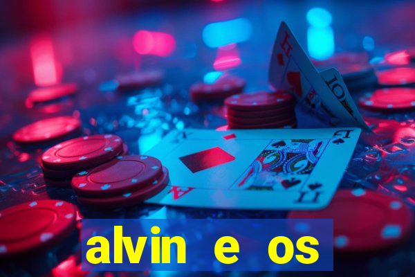 alvin e os esquilos rede canais